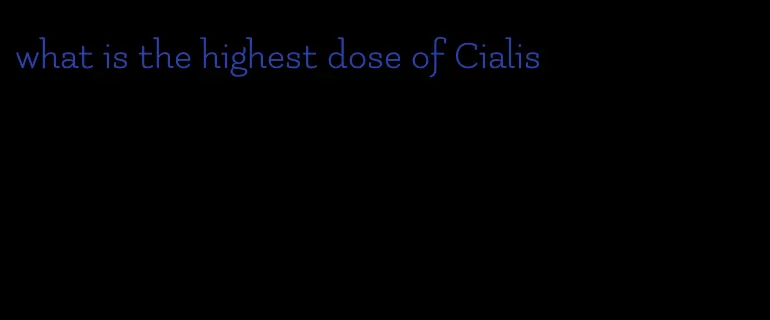 what is the highest dose of Cialis