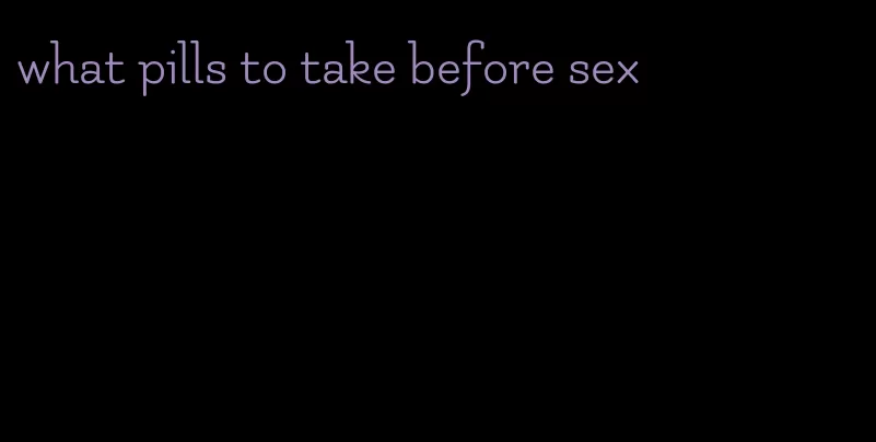 what pills to take before sex