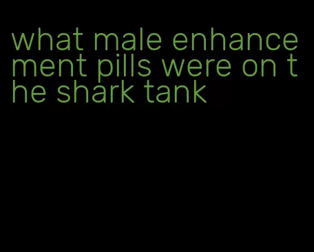 what male enhancement pills were on the shark tank