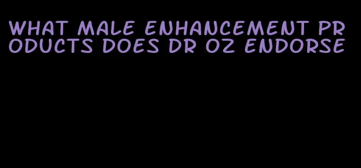what male enhancement products does dr oz endorse