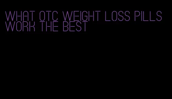 what otc weight loss pills work the best