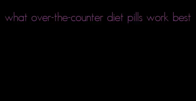 what over-the-counter diet pills work best