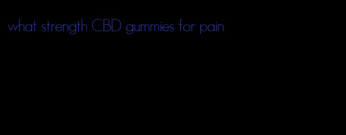 what strength CBD gummies for pain