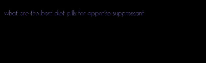 what are the best diet pills for appetite suppressant