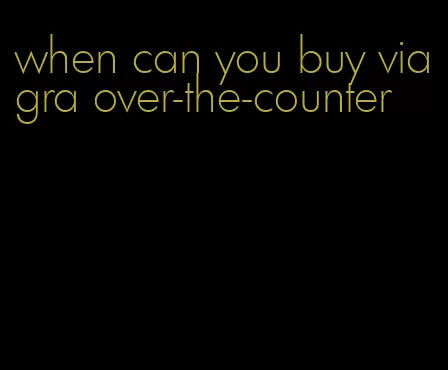 when can you buy viagra over-the-counter