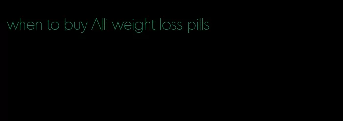 when to buy Alli weight loss pills