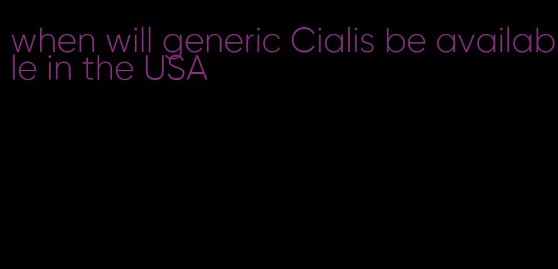 when will generic Cialis be available in the USA