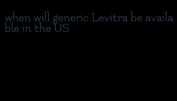 when will generic Levitra be available in the US