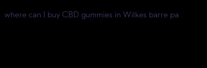 where can I buy CBD gummies in Wilkes barre pa