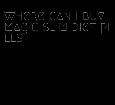 where can I buy magic slim diet pills