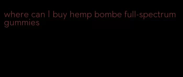 where can I buy hemp bombe full-spectrum gummies