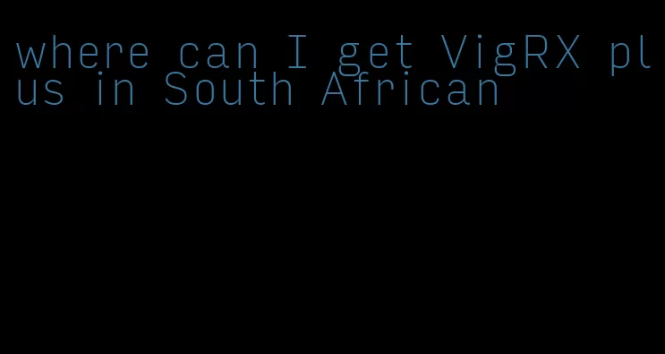 where can I get VigRX plus in South African