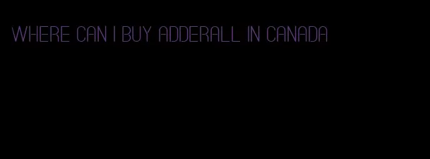 where can I buy Adderall in Canada