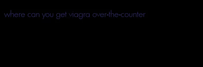 where can you get viagra over-the-counter