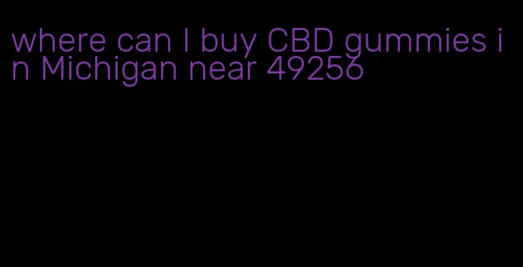 where can I buy CBD gummies in Michigan near 49256