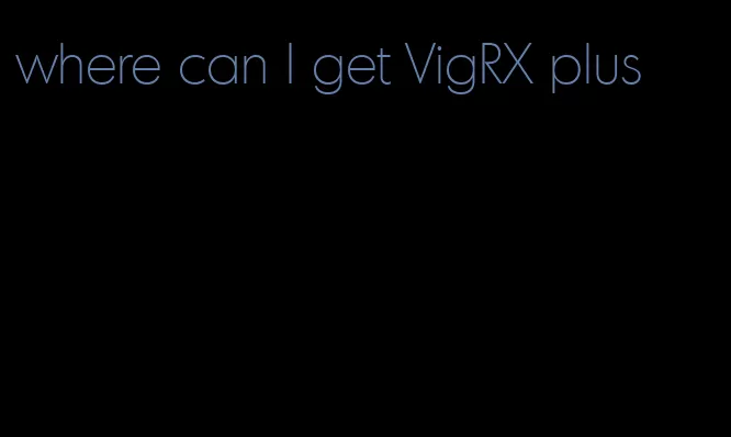 where can I get VigRX plus