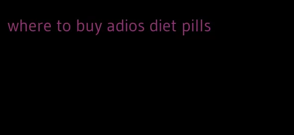 where to buy adios diet pills
