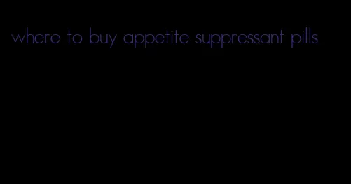 where to buy appetite suppressant pills