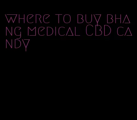 where to buy bhang medical CBD candy