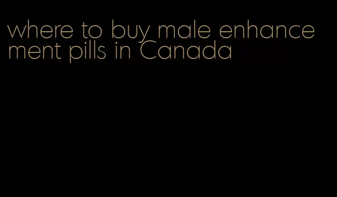 where to buy male enhancement pills in Canada