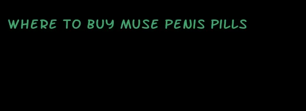 where to buy muse penis pills