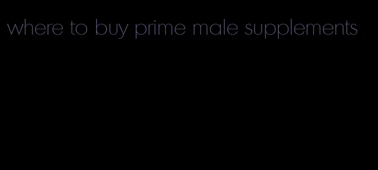 where to buy prime male supplements