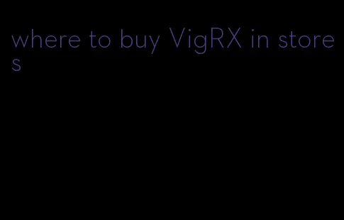 where to buy VigRX in stores