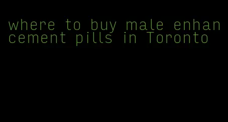 where to buy male enhancement pills in Toronto