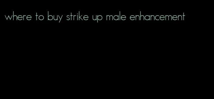 where to buy strike up male enhancement
