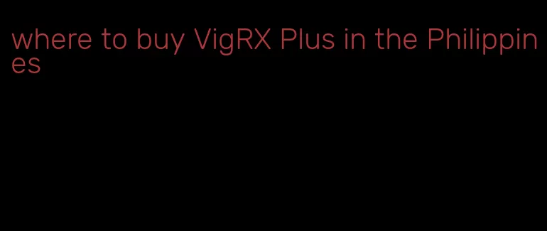 where to buy VigRX Plus in the Philippines