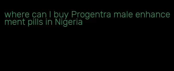 where can I buy Progentra male enhancement pills in Nigeria