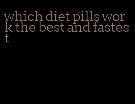 which diet pills work the best and fastest