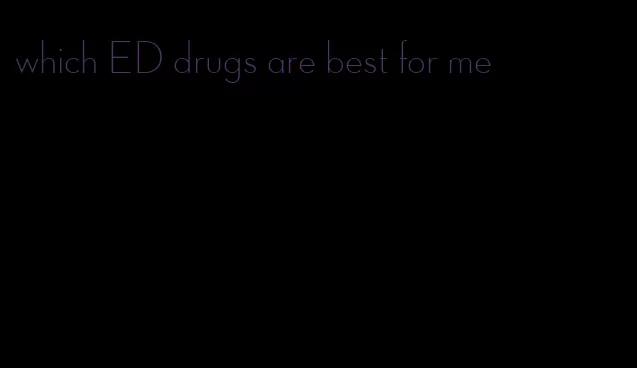 which ED drugs are best for me