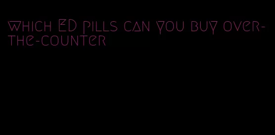 which ED pills can you buy over-the-counter