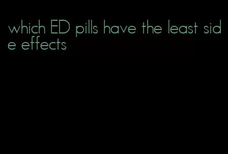 which ED pills have the least side effects