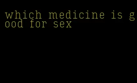 which medicine is good for sex