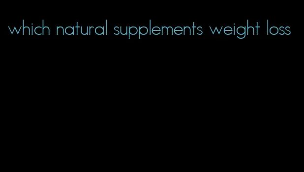 which natural supplements weight loss