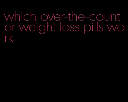 which over-the-counter weight loss pills work