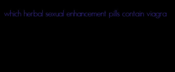 which herbal sexual enhancement pills contain viagra