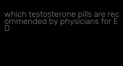 which testosterone pills are recommended by physicians for ED