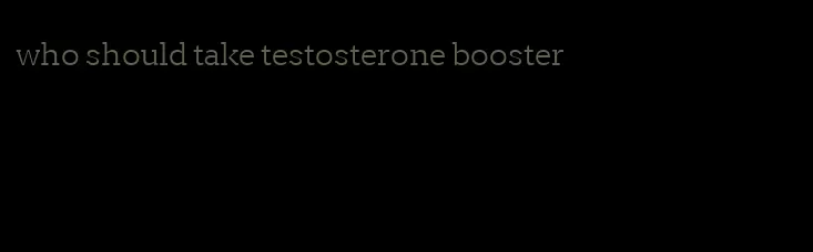 who should take testosterone booster