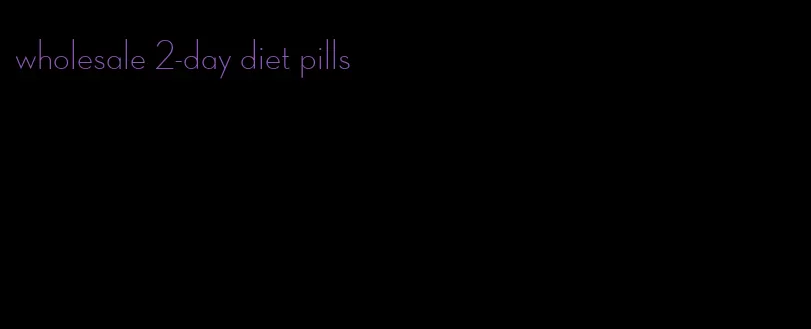 wholesale 2-day diet pills