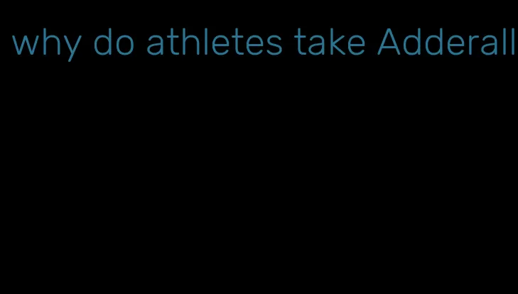 why do athletes take Adderall