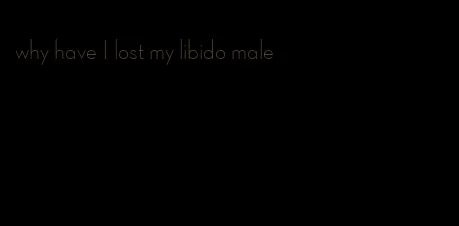 why have I lost my libido male