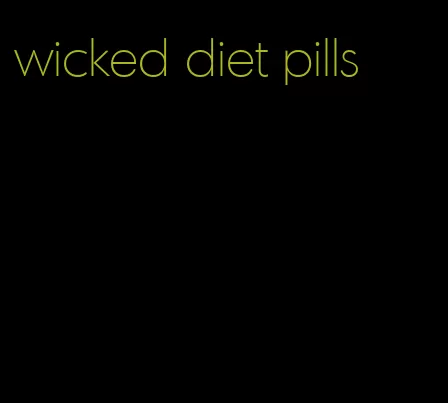 wicked diet pills
