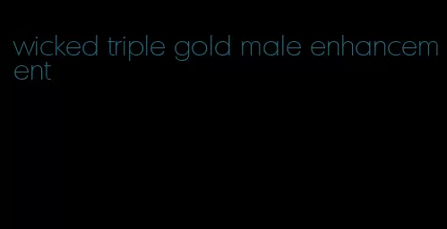 wicked triple gold male enhancement