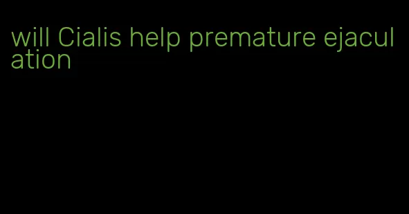 will Cialis help premature ejaculation