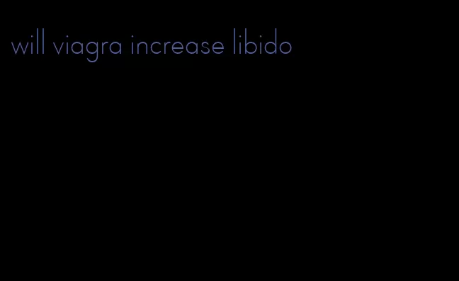 will viagra increase libido