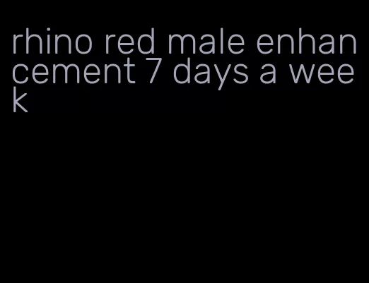 rhino red male enhancement 7 days a week