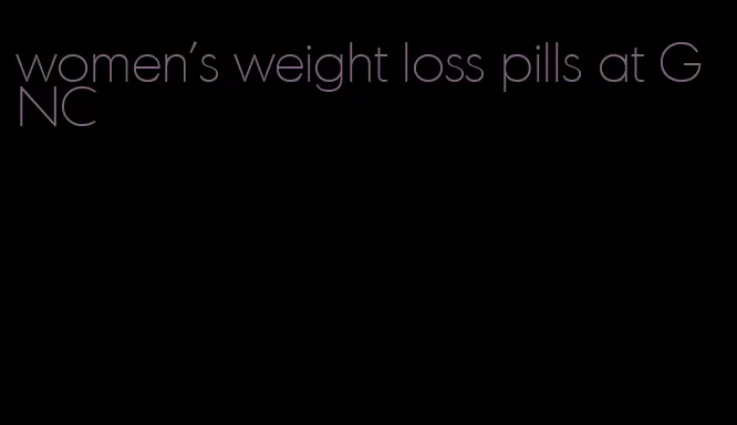 women's weight loss pills at GNC